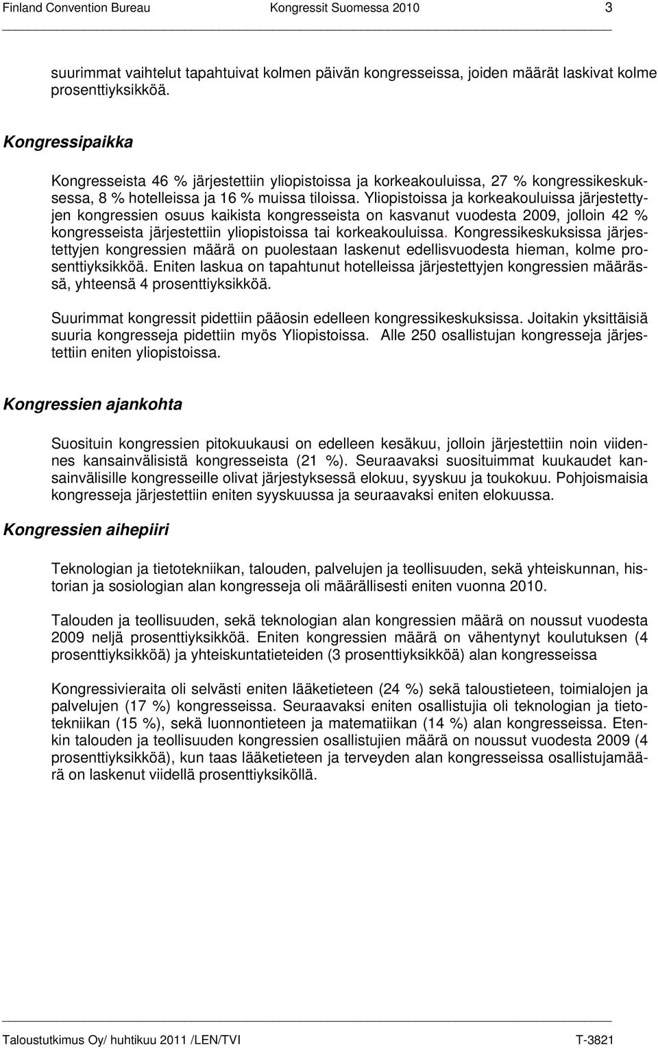 Yliopistoissa ja korkeakouluissa järjestettyjen kongressien osuus kaikista kongresseista on kasvanut vuodesta 2009, jolloin 42 % kongresseista järjestettiin yliopistoissa tai korkeakouluissa.