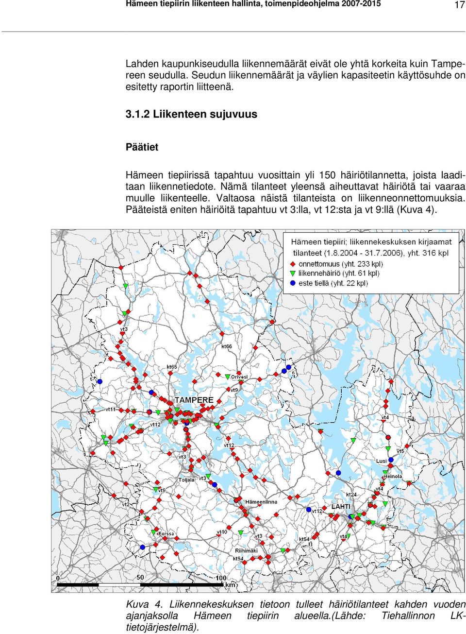 2 Liikenteen sujuvuus Päätiet Hämeen tiepiirissä tapahtuu vuosittain yli 150 häiriötilannetta, joista laaditaan liikennetiedote.