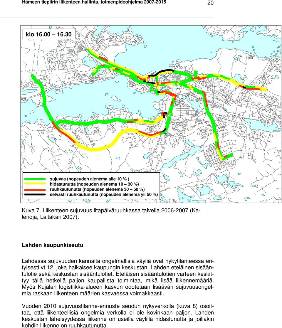 Liikenteen sujuvuus iltapäiväruuhkassa talvella 2006-2007 (Kalenoja, Laitakari 2007).