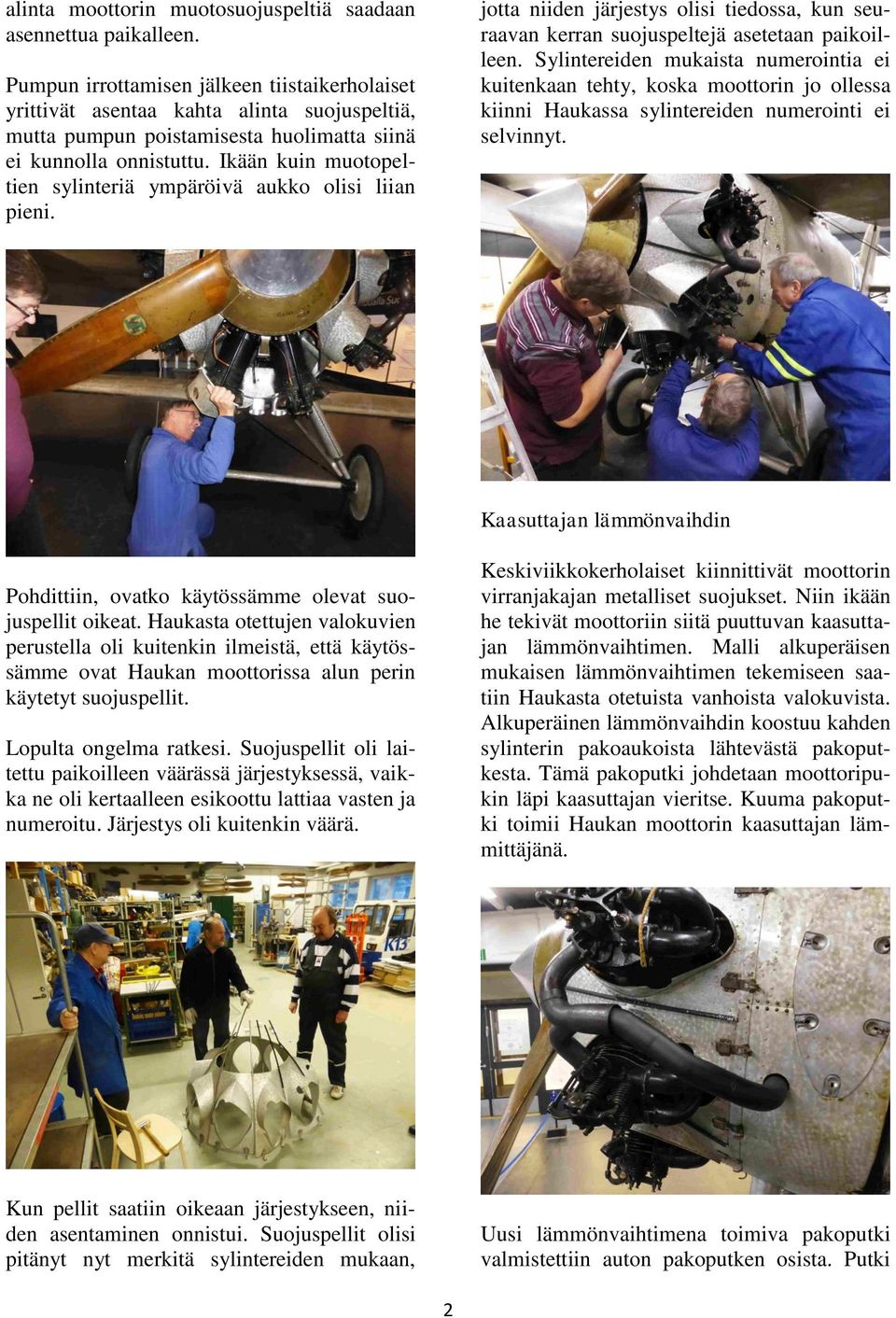 Ikään kuin muotopeltien sylinteriä ympäröivä aukko olisi liian pieni. jotta niiden järjestys olisi tiedossa, kun seuraavan kerran suojuspeltejä asetetaan paikoilleen.