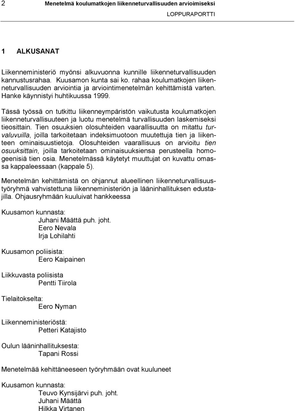 Tässä työssä on tutkittu liikenneympäristön vaikutusta koulumatkojen liikenneturvallisuuteen ja luotu menetelmä turvallisuuden laskemiseksi tieosittain.