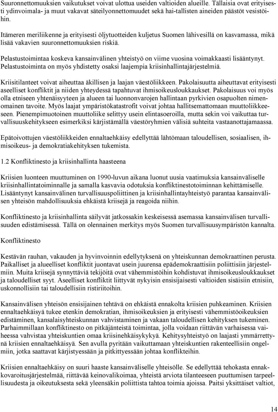 Itämeren meriliikenne ja erityisesti öljytuotteiden kuljetus Suomen lähivesillä on kasvamassa, mikä lisää vakavien suuronnettomuuksien riskiä.