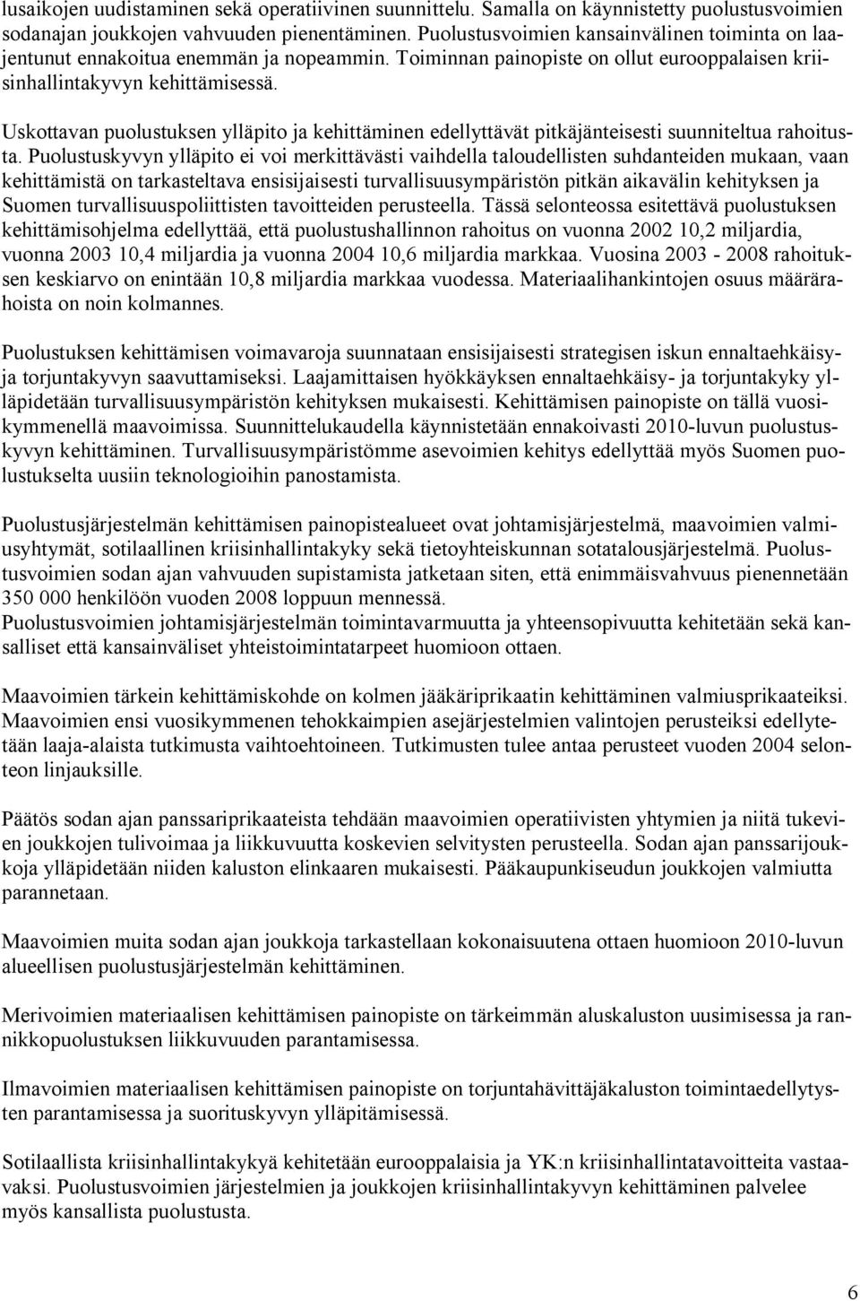 Uskottavan puolustuksen ylläpito ja kehittäminen edellyttävät pitkäjänteisesti suunniteltua rahoitusta.