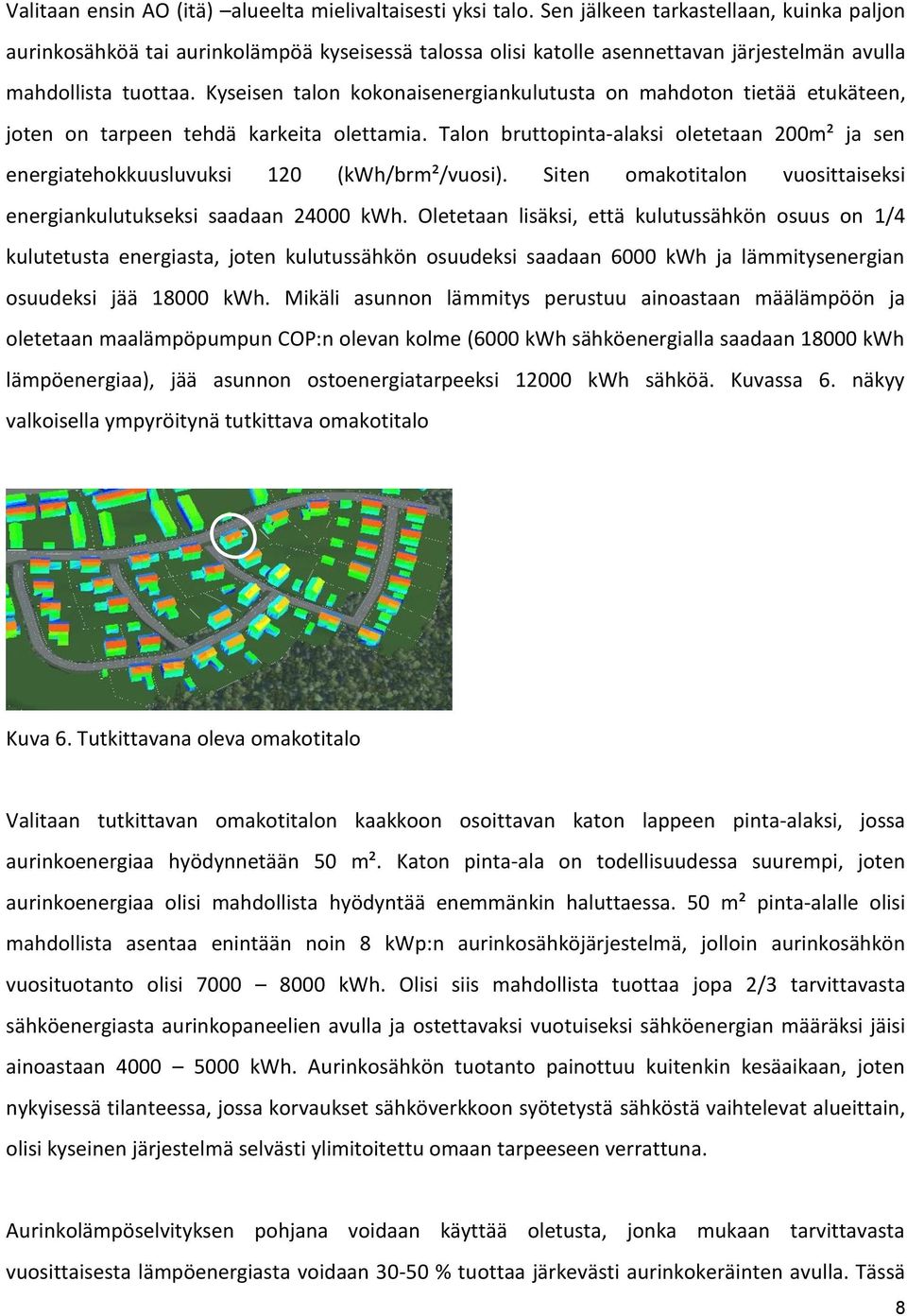 Kyseisen talon kokonaisenergiankulutusta on mahdoton tietää etukäteen, joten on tarpeen tehdä karkeita olettamia.