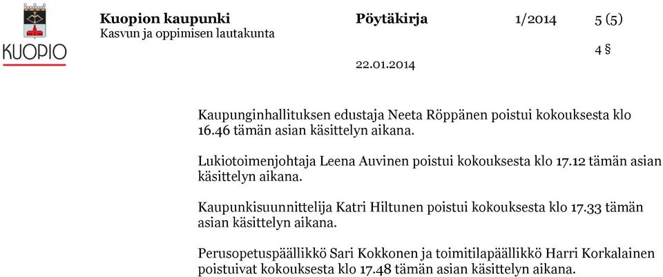 12 tämän asian käsittelyn aikana. Kaupunkisuunnittelija Katri Hiltunen poistui kokouksesta klo 17.