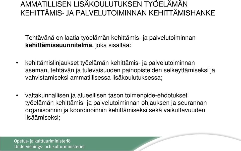 tulevaisuuden painopisteiden selkeyttämiseksi ja vahvistamiseksi ammatillisessa lisäkoulutuksessa; valtakunnallisen ja alueellisen tason