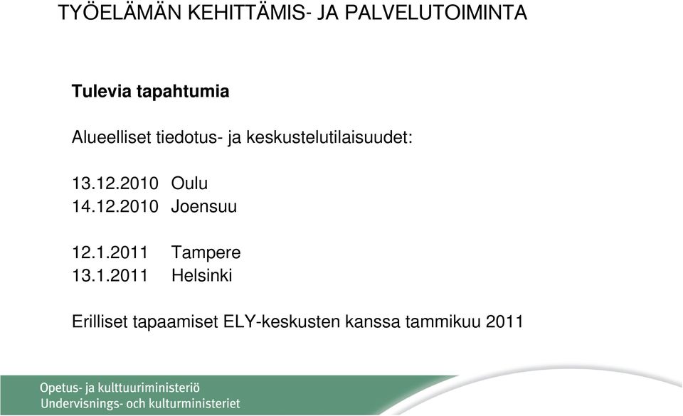 13.12.2010 Oulu 14.12.2010 Joensuu 12.1.2011 Tampere