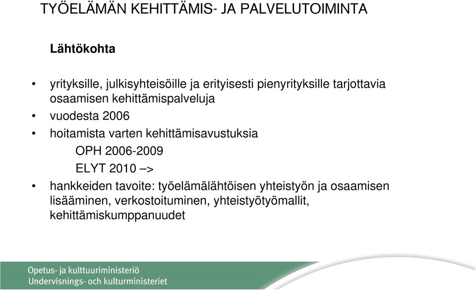 hoitamista varten kehittämisavustuksia OPH 2006-2009 ELYT 2010 > hankkeiden tavoite: