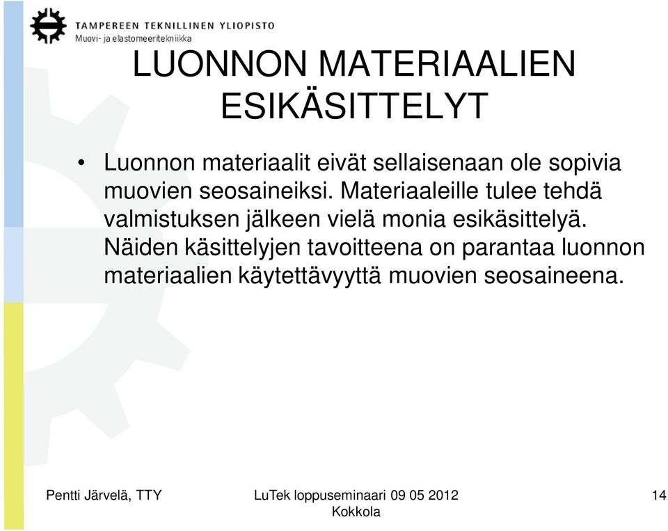 Materiaaleille tulee tehdä valmistuksen jälkeen vielä monia