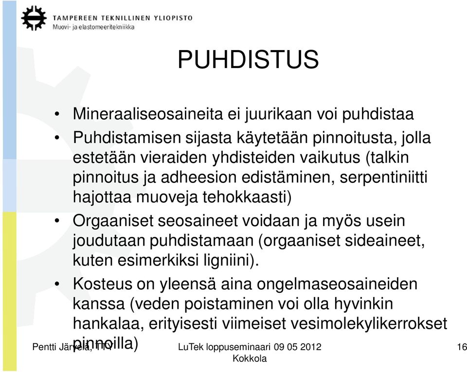 seosaineet voidaan ja myös usein joudutaan puhdistamaan (orgaaniset sideaineet, kuten esimerkiksi ligniini).