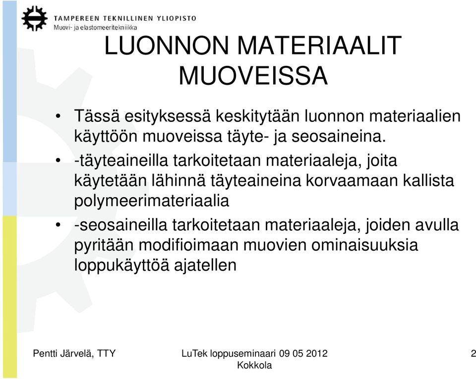 -täyteaineilla tarkoitetaan materiaaleja, joita käytetään lähinnä täyteaineina korvaamaan