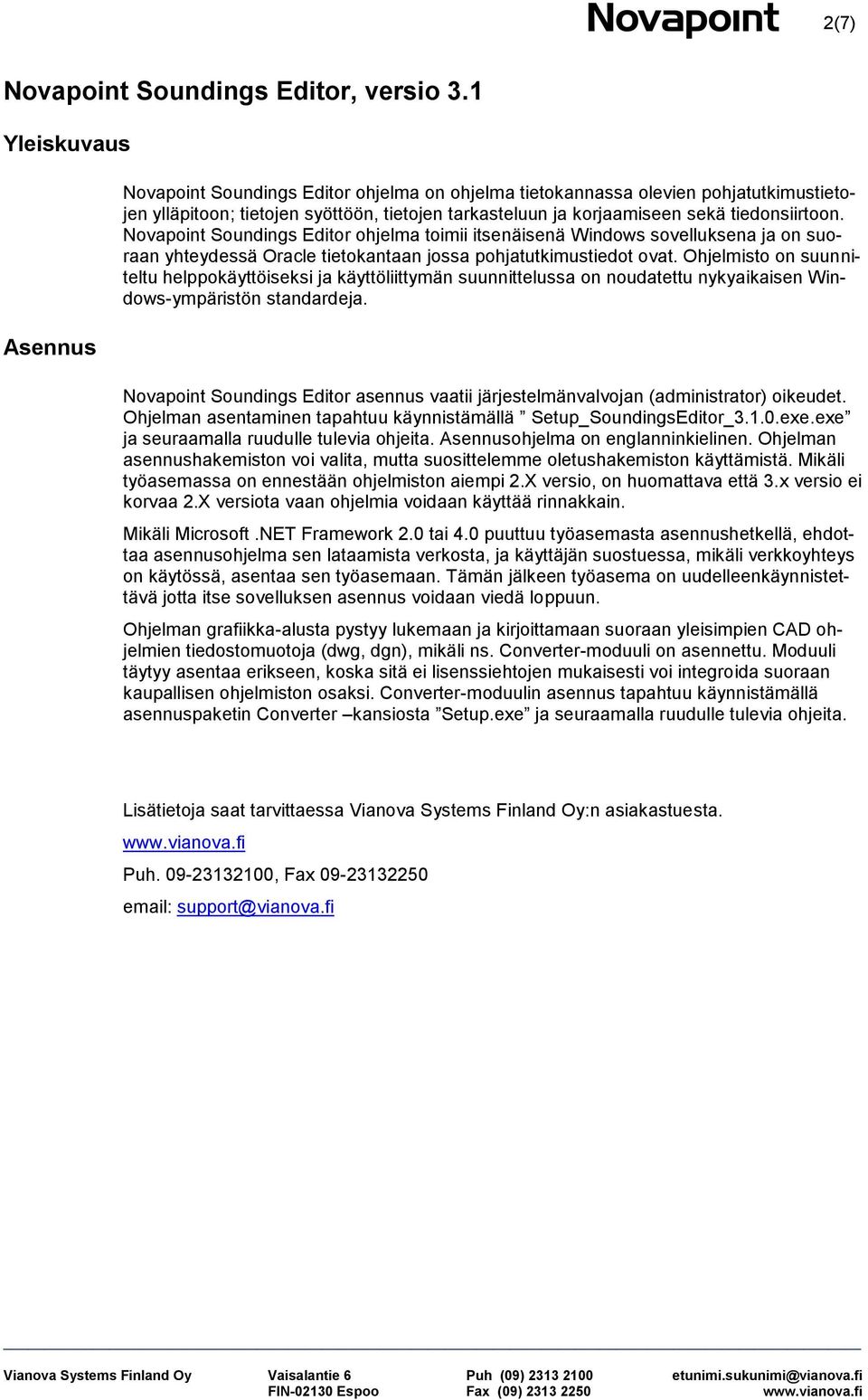 Nvapint Sundings Editr hjelma timii itsenäisenä Windws svelluksena ja n suraan yhteydessä Oracle tietkantaan jssa phjatutkimustiedt vat.