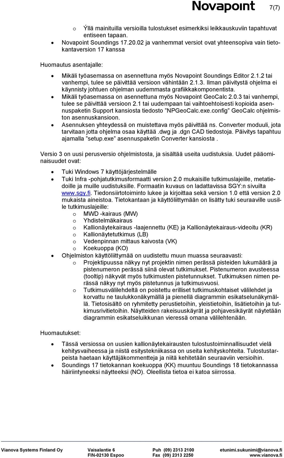 1.3. Ilman päivitystä hjelma ei käynnisty jhtuen hjelman uudemmasta grafiikkakmpnentista. Mikäli työasemassa n asennettuna myös Nvapint GeCalc 2.0.3 tai vanhempi, tulee se päivittää versin 2.