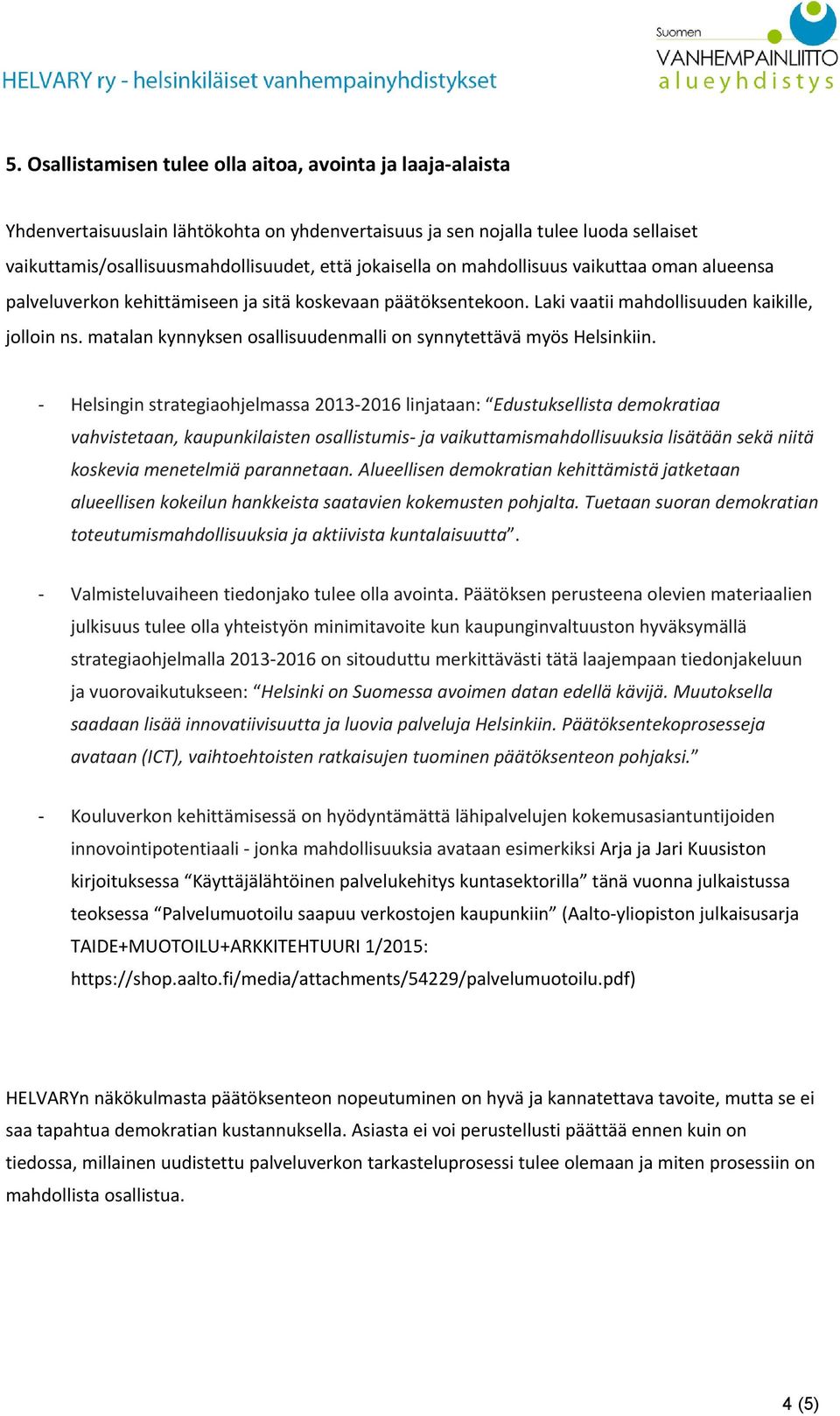 matalan kynnyksen osallisuudenmalli on synnytettävä myös Helsinkiin.