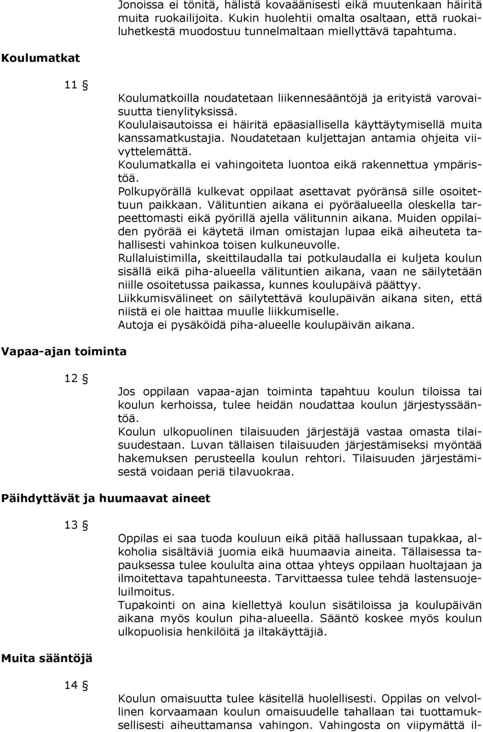 Noudatetaan kuljettajan antamia ohjeita viivyttelemättä. Koulumatkalla ei vahingoiteta luontoa eikä rakennettua ympäristöä.