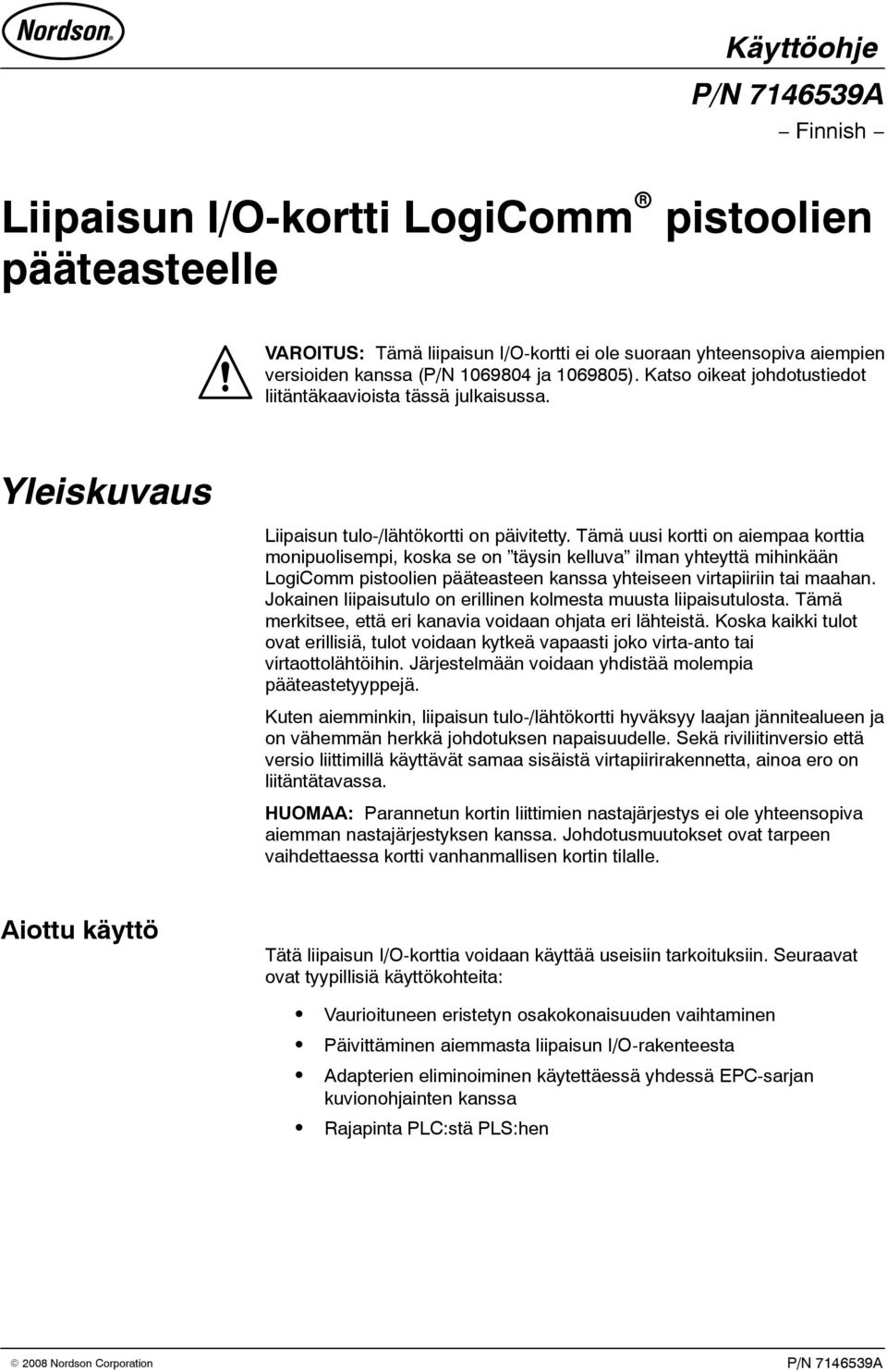 Tämä uusi kortti on aiempaa korttia monipuolisempi, koska se on täysin kelluva ilman yhteyttä mihinkään LogiComm pistoolien pääteasteen kanssa yhteiseen virtapiiriin tai maahan.