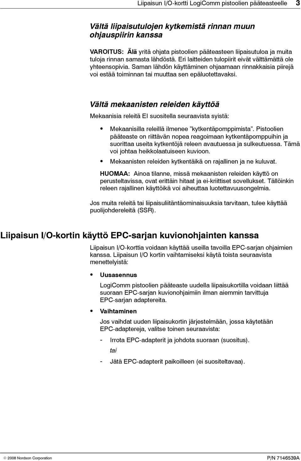 Saman lähdön käyttäminen ohjaamaan rinnakkaisia piirejä voi estää toiminnan tai muuttaa sen epäluotettavaksi.