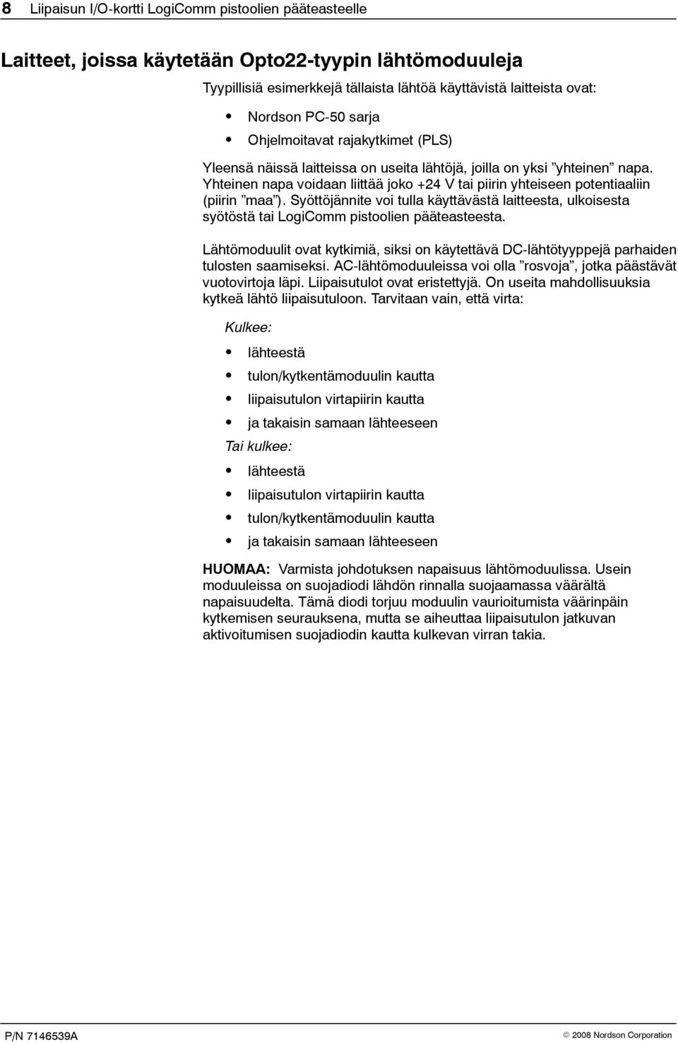 Yhteinen napa voidaan liittää joko +24 V tai piirin yhteiseen potentiaaliin (piirin maa ). Syöttöjännite voi tulla käyttävästä laitteesta, ulkoisesta syötöstä tai LogiComm pistoolien pääteasteesta.