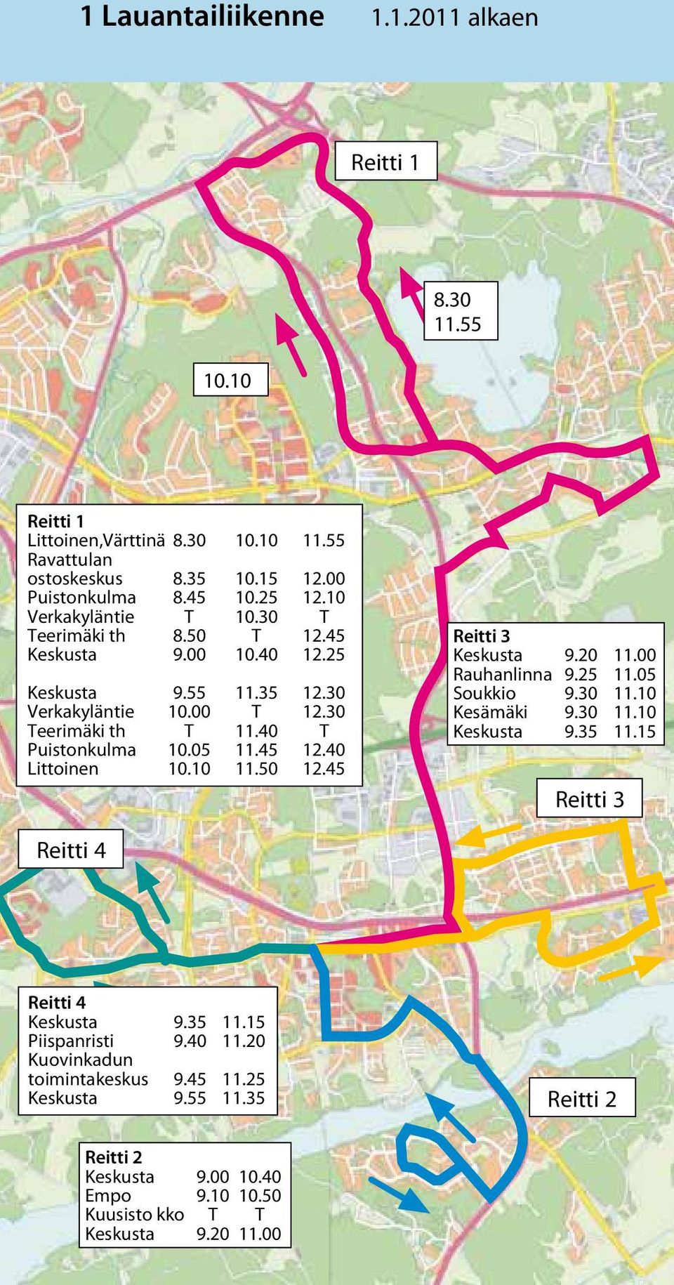 45 12.40 Littoinen 10.10 11.50 12.45 Reitti 3 Keskusta 9.20 11.00 Rauhanlinna 9.25 11.05 Soukkio 9.30 11.10 Kesämäki 9.30 11.10 Keskusta 9.35 11.