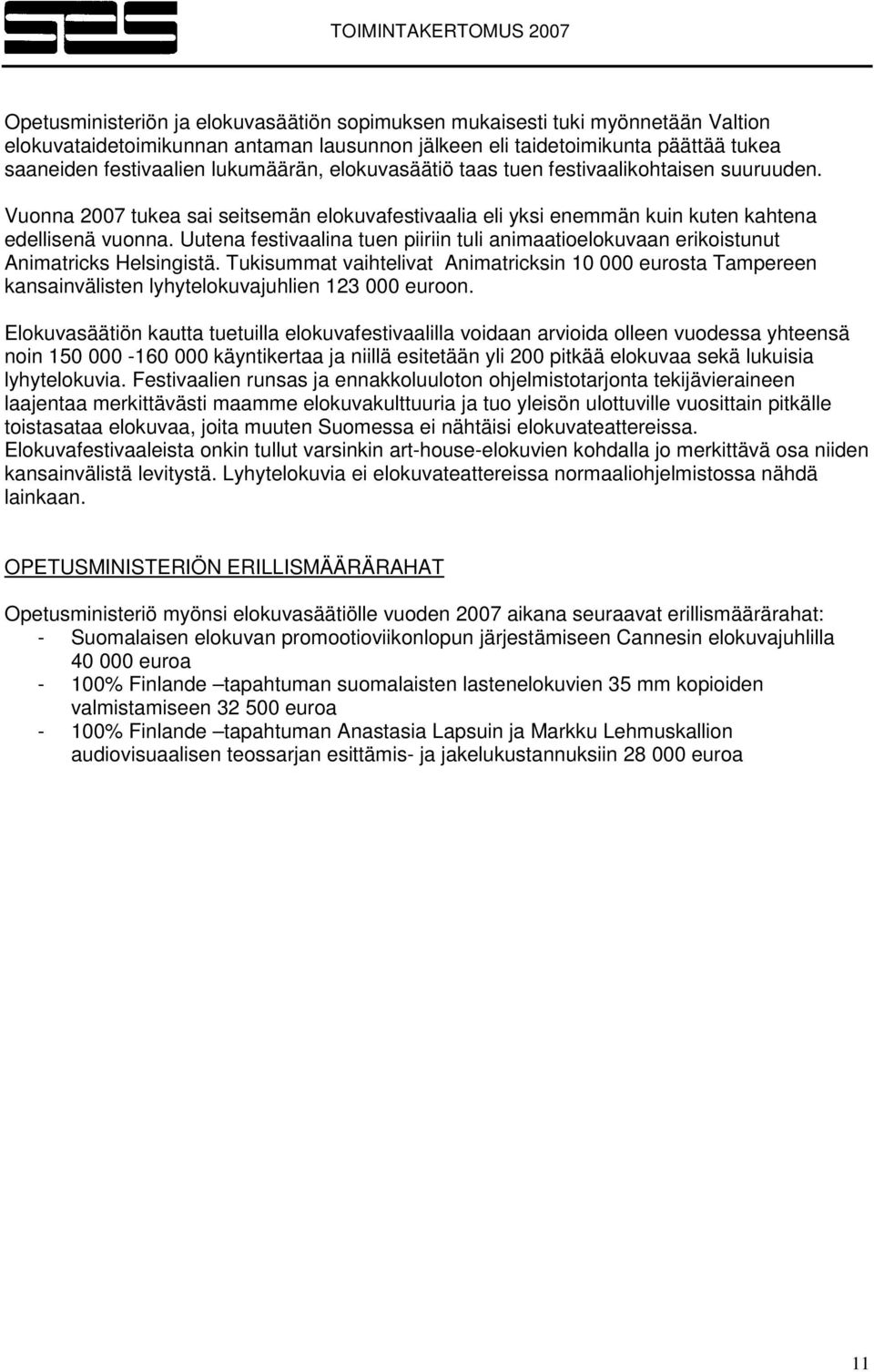 Uutena festivaalina tuen piiriin tuli animaatioelokuvaan erikoistunut Animatricks Helsingistä.