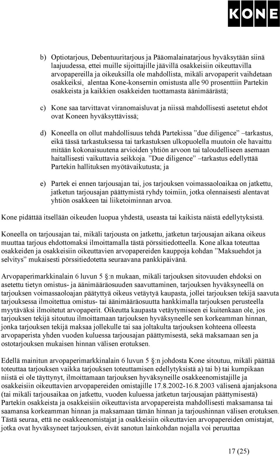 viranomaisluvat ja niissä mahdollisesti asetetut ehdot ovat Koneen hyväksyttävissä; d) Koneella on ollut mahdollisuus tehdä Partekissa due diligence tarkastus, eikä tässä tarkastuksessa tai