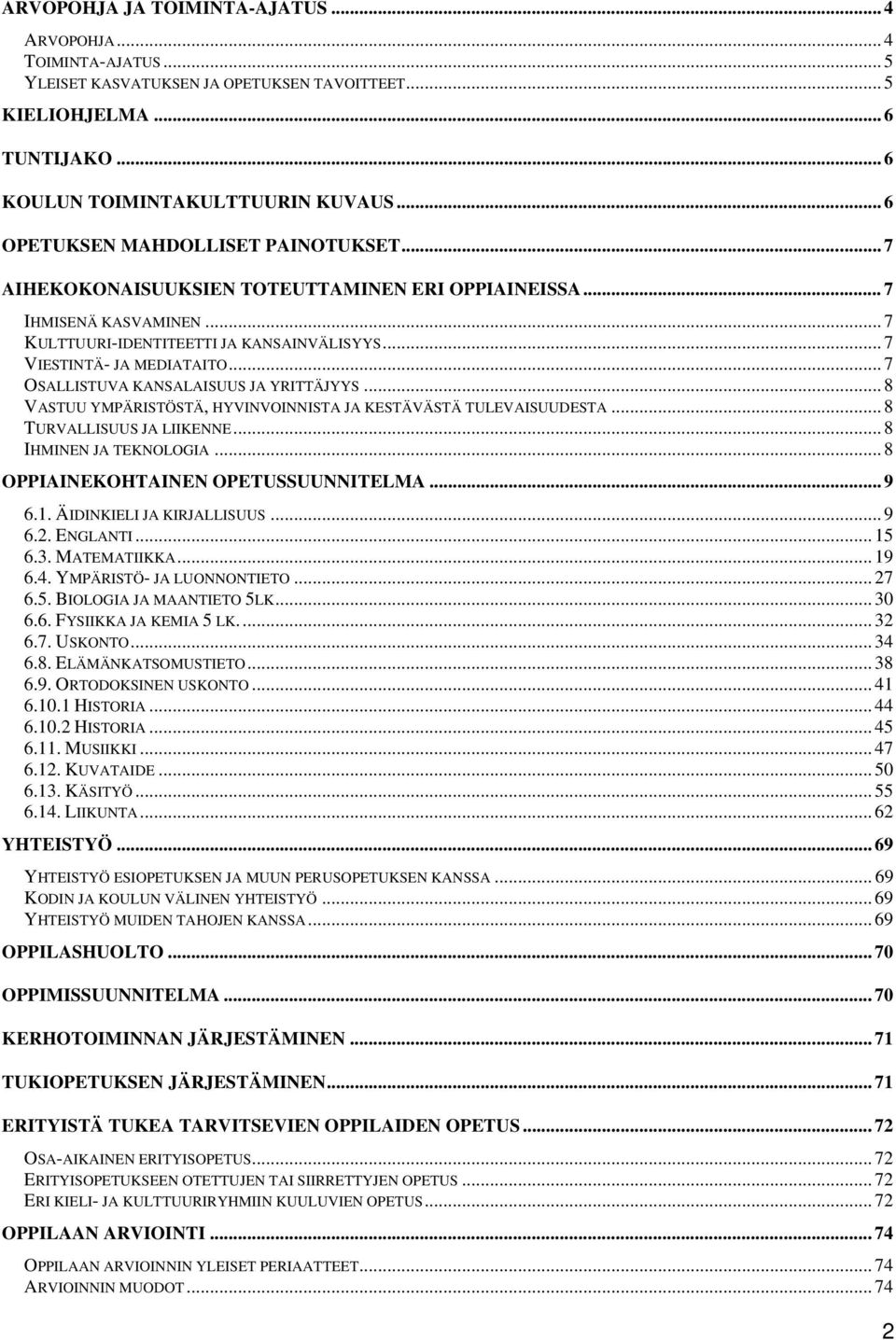 .. 7 OSALLISTUVA KANSALAISUUS JA YRITTÄJYYS... 8 VASTUU YMPÄRISTÖSTÄ, HYVINVOINNISTA JA KESTÄVÄSTÄ TULEVAISUUDESTA... 8 TURVALLISUUS JA LIIKENNE... 8 IHMINEN JA TEKNOLOGIA.