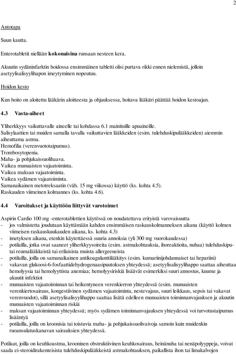 Hoidon kesto Kun hoito on aloitettu lääkärin aloitteesta ja ohjauksessa, hoitava lääkäri päättää hoidon kestoajan. 4.3 Vasta-aiheet Yliherkkyys vaikuttavalle aineelle tai kohdassa 6.