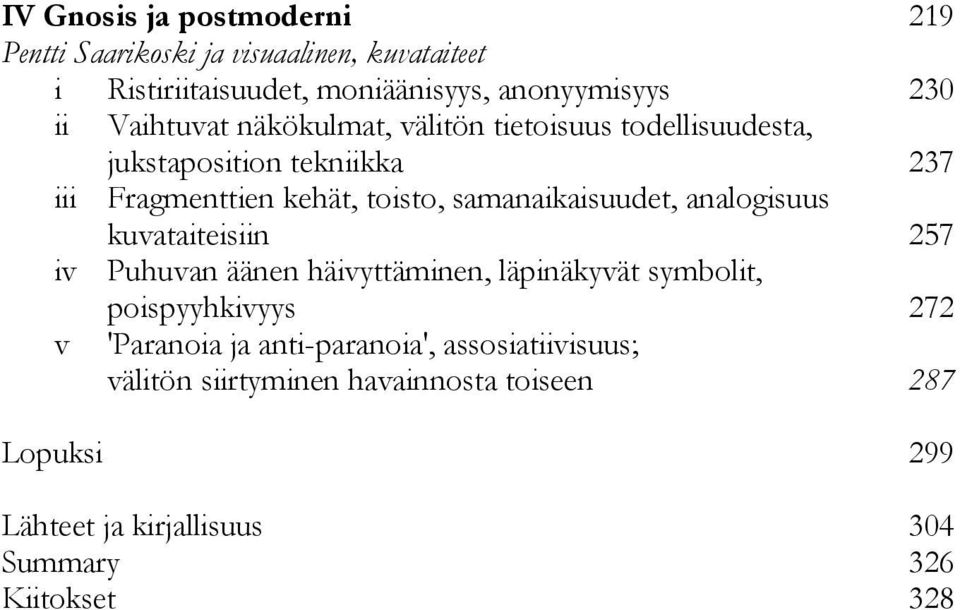 samanaikaisuudet, analogisuus kuvataiteisiin 257 iv Puhuvan äänen häivyttäminen, läpinäkyvät symbolit, poispyyhkivyys 272 v
