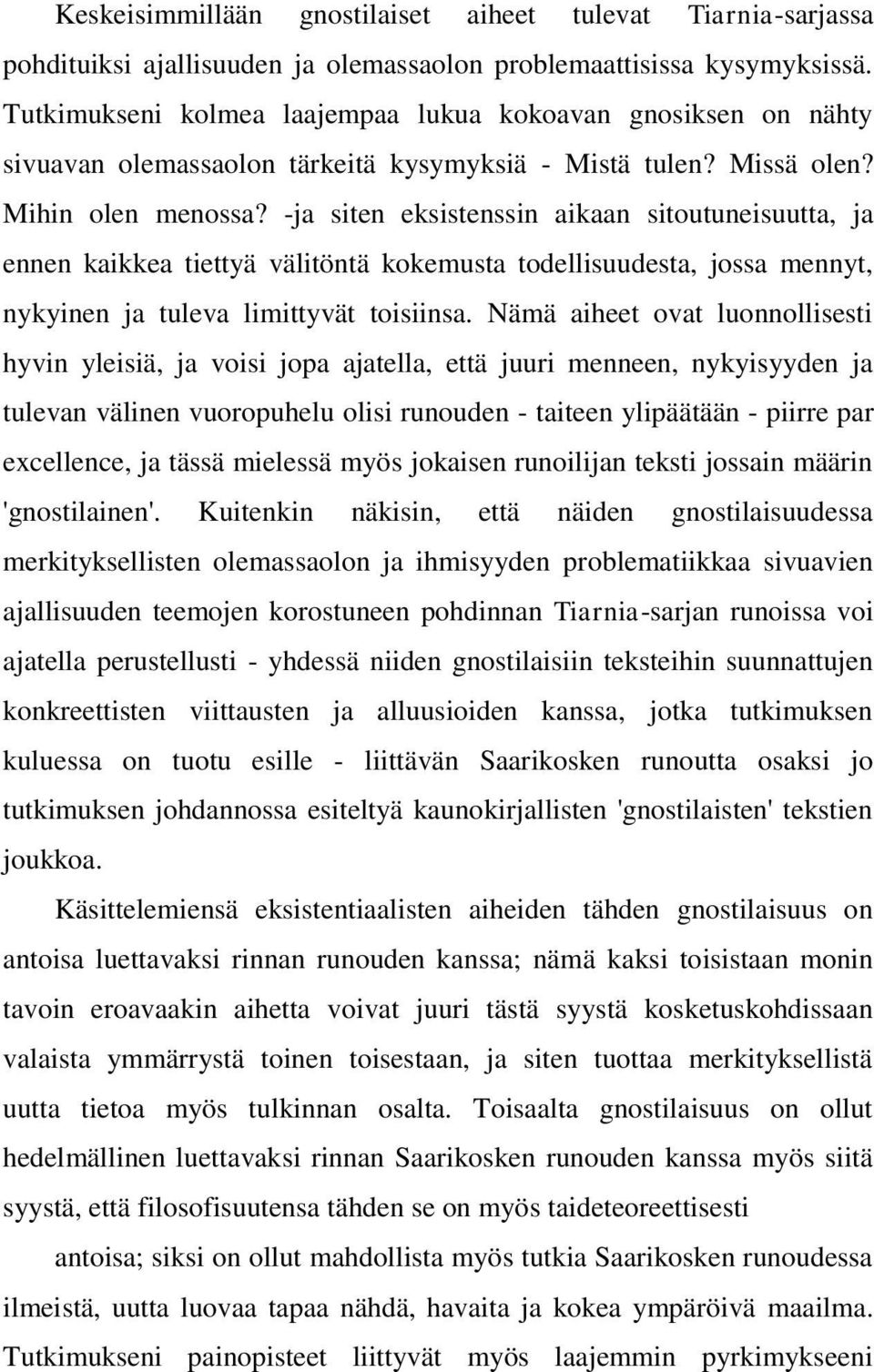 -ja siten eksistenssin aikaan sitoutuneisuutta, ja ennen kaikkea tiettyä välitöntä kokemusta todellisuudesta, jossa mennyt, nykyinen ja tuleva limittyvät toisiinsa.