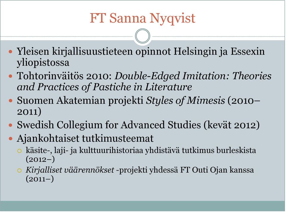 Mimesis (2010 2011) Swedish Collegium for Advanced Studies (kevät 2012) Ajankohtaiset tutkimusteemat käsite-, laji-