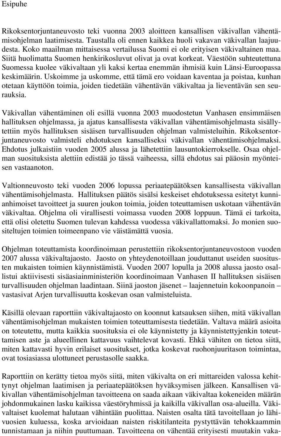 Väestöön suhteutettuna Suomessa kuolee väkivaltaan yli kaksi kertaa enemmän ihmisiä kuin Länsi-Euroopassa keskimäärin.