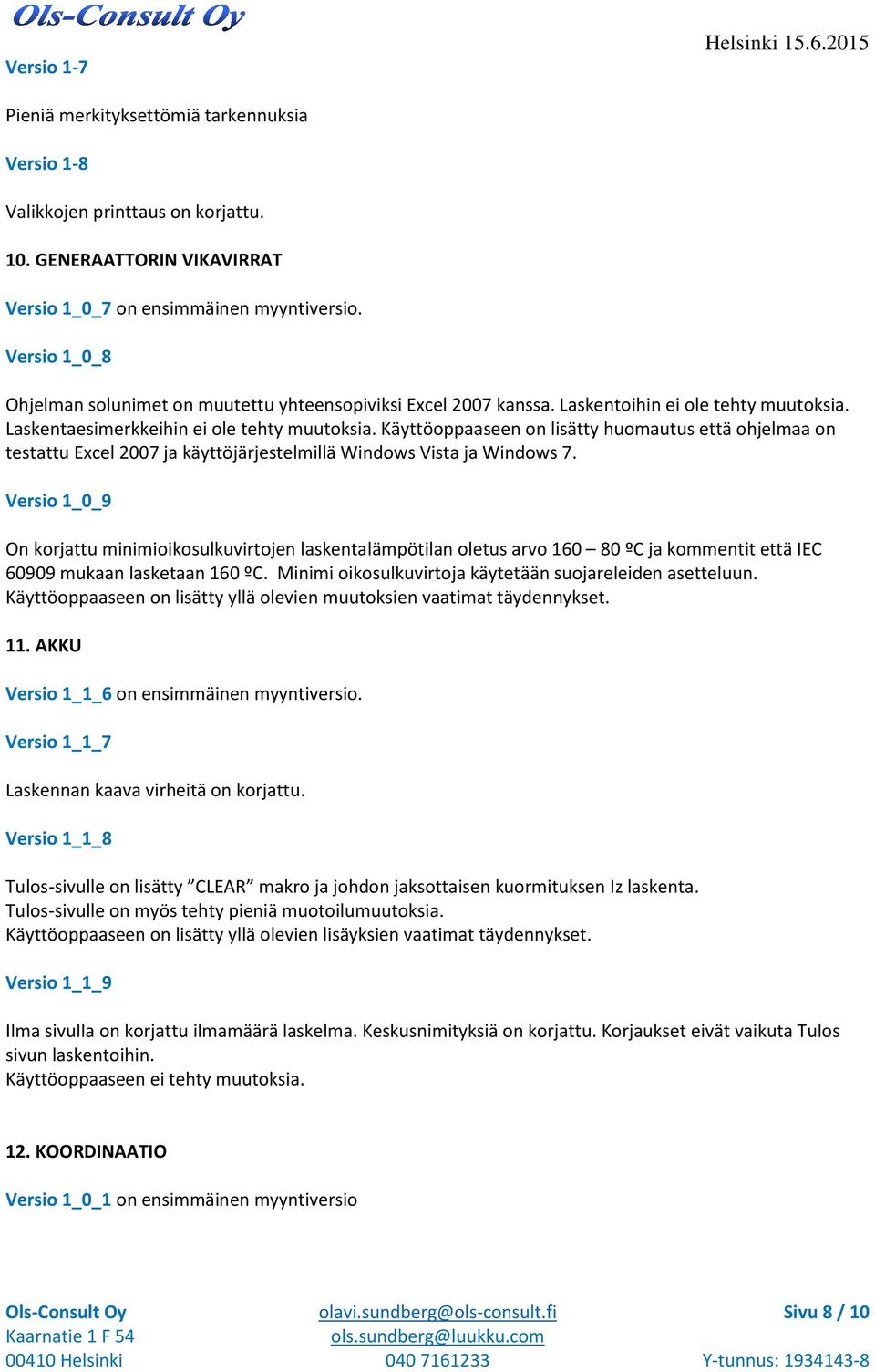 Käyttöoppaaseen on lisätty huomautus että ohjelmaa on testattu Excel 2007 ja käyttöjärjestelmillä Windows Vista ja Windows 7.