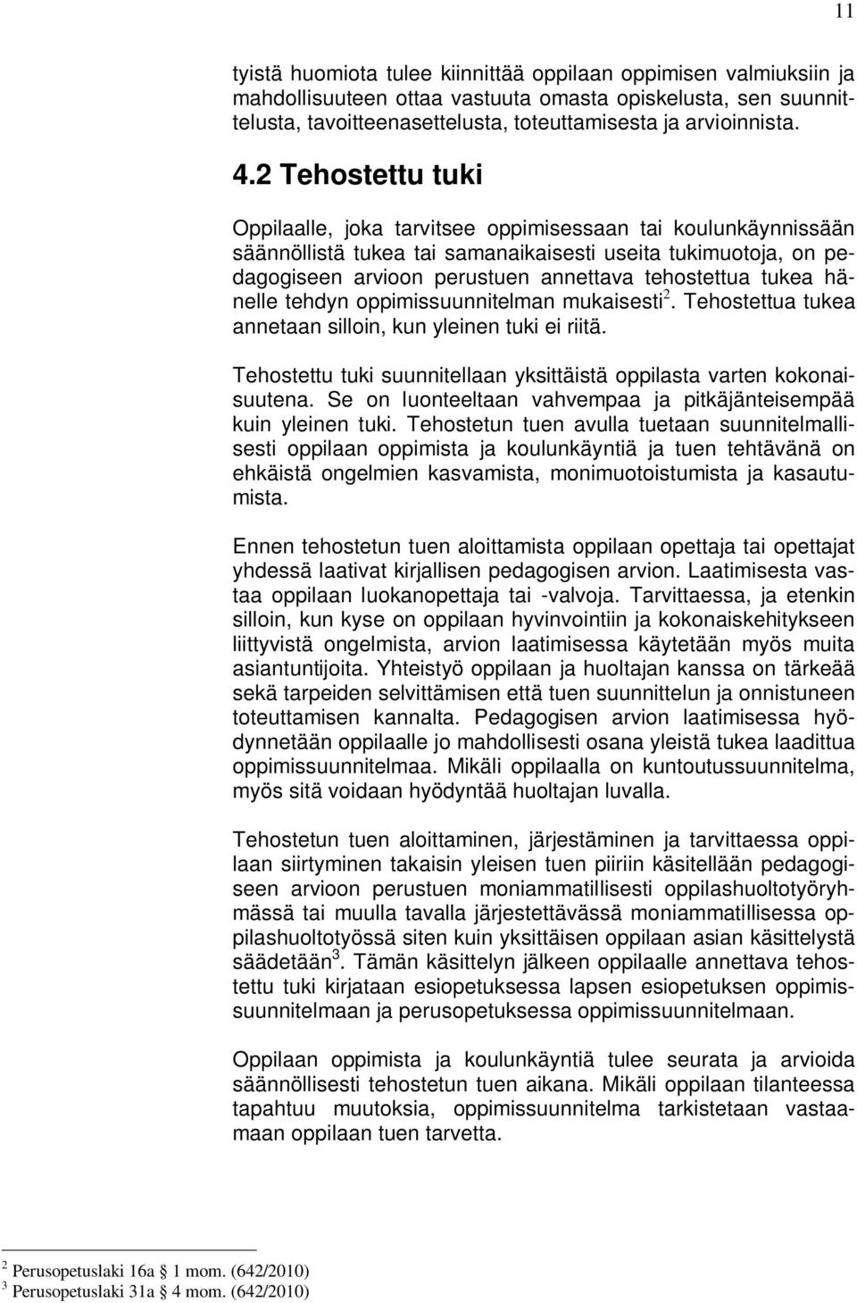 tukea hänelle tehdyn oppimissuunnitelman mukaisesti 2. Tehostettua tukea annetaan silloin, kun yleinen tuki ei riitä. Tehostettu tuki suunnitellaan yksittäistä oppilasta varten kokonaisuutena.