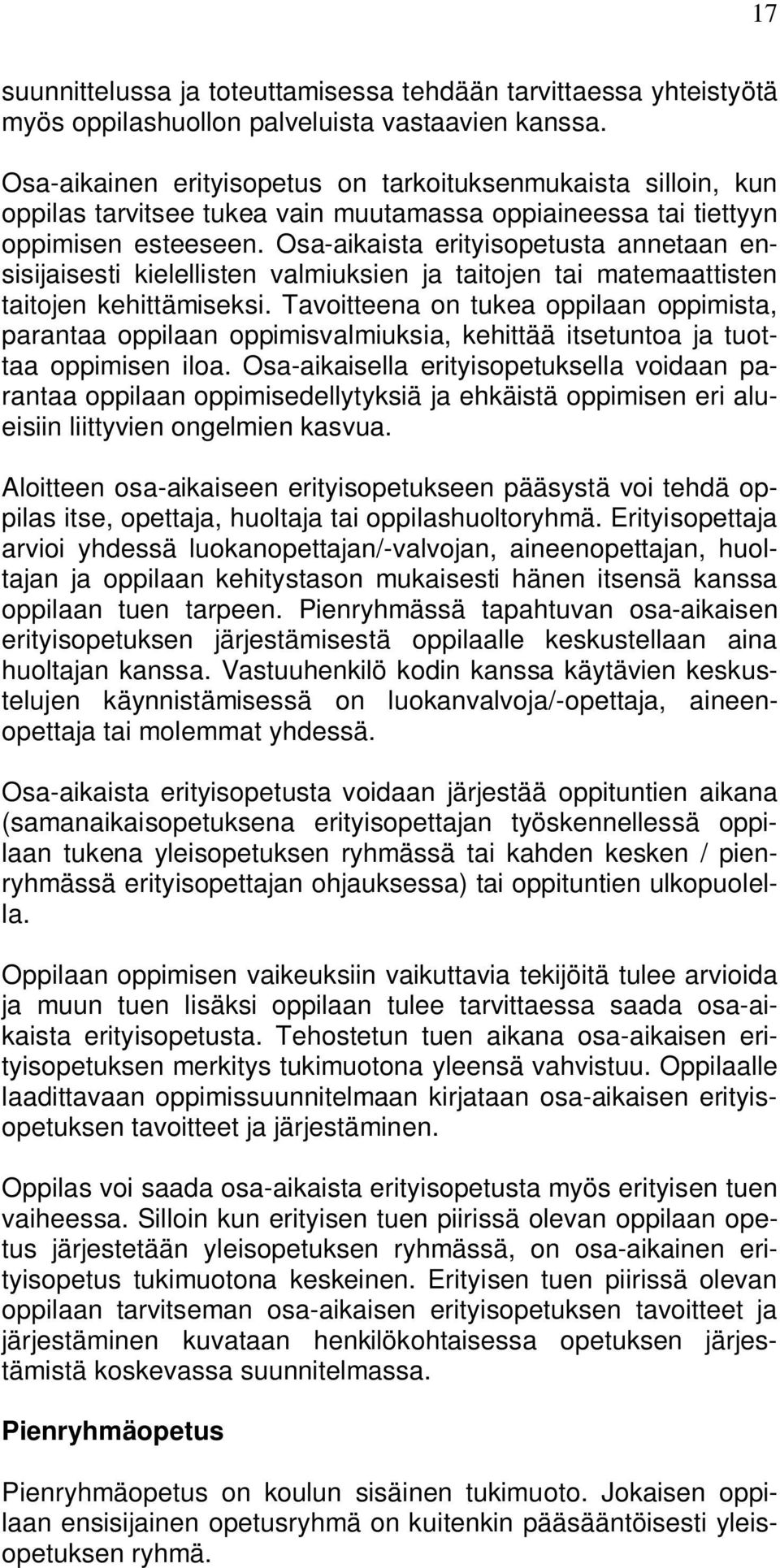 Osa-aikaista erityisopetusta annetaan ensisijaisesti kielellisten valmiuksien ja taitojen tai matemaattisten taitojen kehittämiseksi.