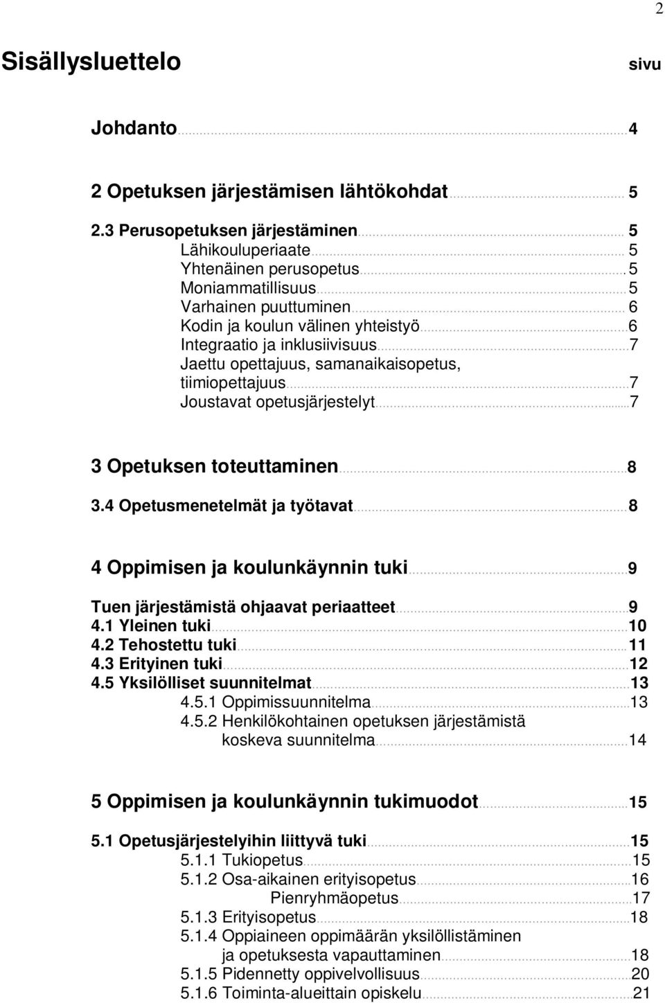 ..7 3 Opetuksen toteuttaminen.8 3.4 Opetusmenetelmät ja työtavat 8 4 Oppimisen ja koulunkäynnin tuki 9 Tuen järjestämistä ohjaavat periaatteet.9 4.1 Yleinen tuki 10 4.2 Tehostettu tuki.. 11 4.