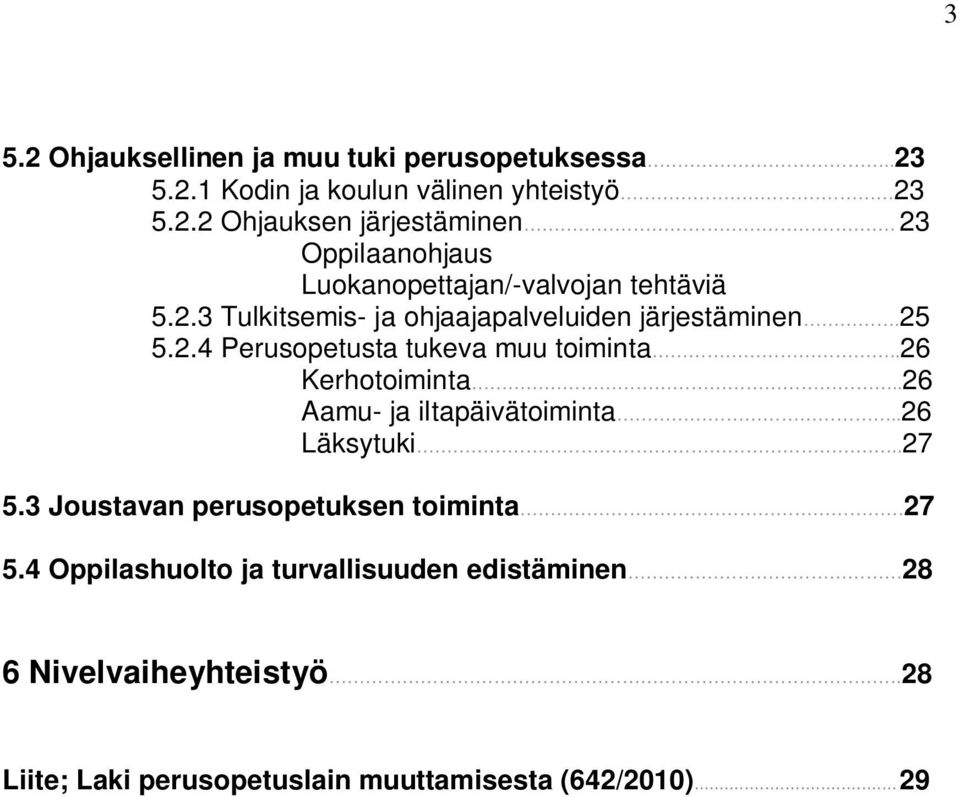 .26 Kerhotoiminta..26 Aamu- ja iltapäivätoiminta..26 Läksytuki..27 5.3 Joustavan perusopetuksen toiminta 27 5.