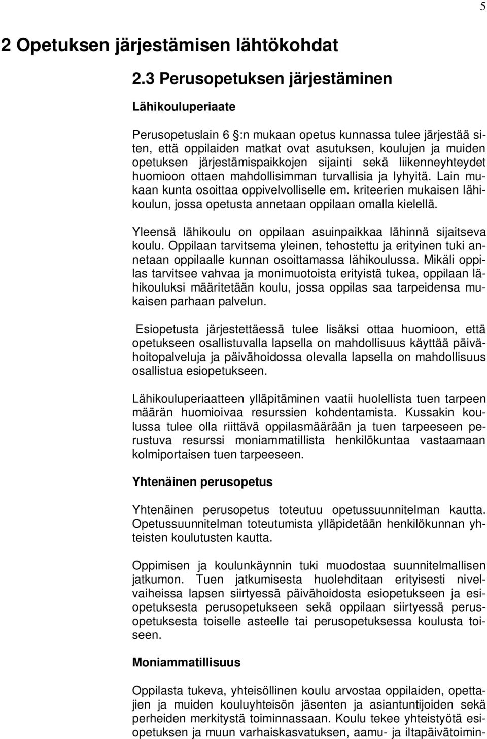 järjestämispaikkojen sijainti sekä liikenneyhteydet huomioon ottaen mahdollisimman turvallisia ja lyhyitä. Lain mukaan kunta osoittaa oppivelvolliselle em.