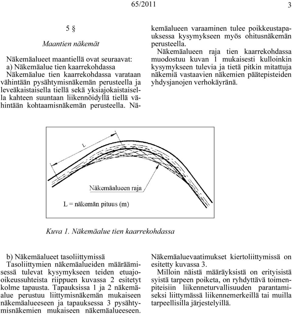 Näkemäalueen varaaminen tulee poikkeustapauksessa kysymykseen myös ohitusnäkemän perusteella.