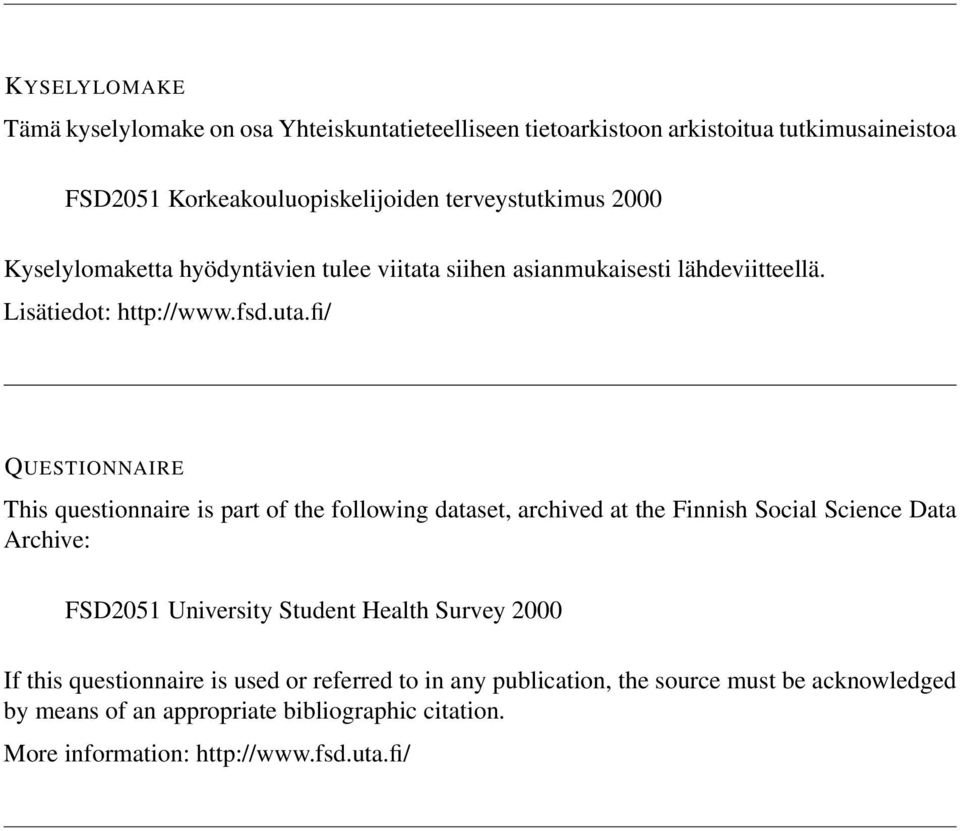 fi/ QUESTIONNAIRE This questionnaire is part of the following dataset, archived at the Finnish Social Science Data Archive: FSD2051 University Student Health