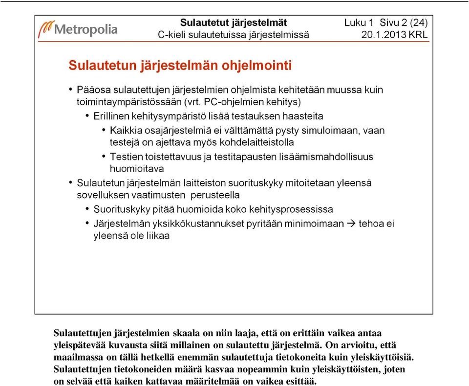 On arvioitu, että maailmassa on tällä hetkellä enemmän sulautettuja tietokoneita kuin