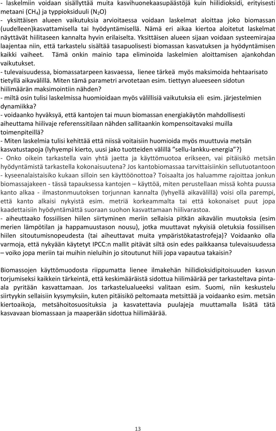 Yksittäisen alueen sijaan voidaan systeemirajaa laajentaa niin, että tarkastelu sisältää tasapuolisesti biomassan kasvatuksen ja hyödyntämisen kaikki vaiheet.