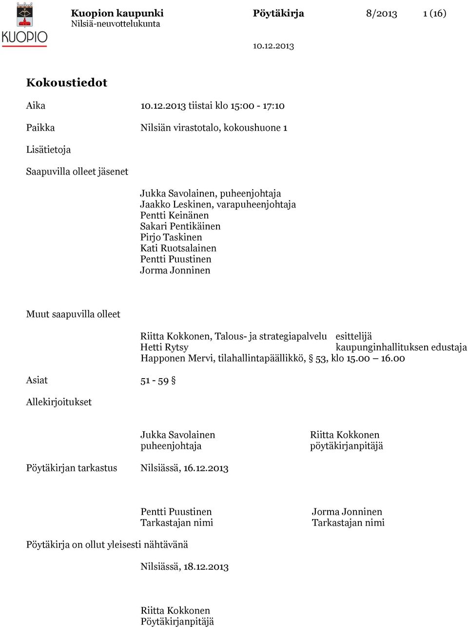 strategiapalvelu esittelijä Hetti Rytsy kaupunginhallituksen edustaja Happonen Mervi, tilahallintapäällikkö, 53, klo 15.00 16.