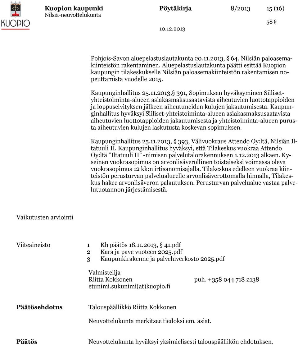 2013, 391, Sopimuksen hyväksyminen Siilisetyhteistoiminta-alueen asiakasmaksusaatavista aiheutuvien luottotappioiden ja loppuselvityksen jälkeen aiheutuneiden kulujen jakautumisesta.