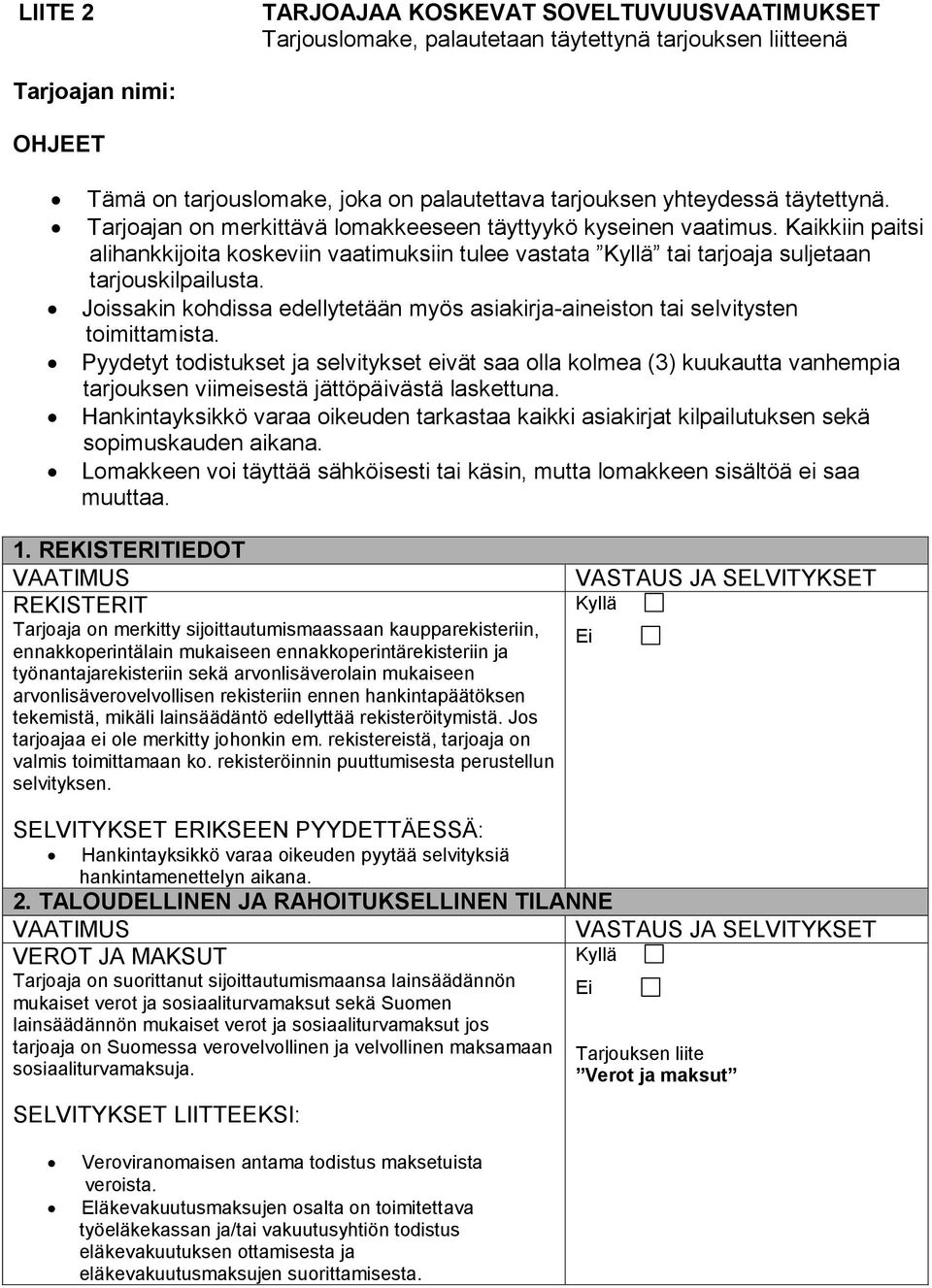 Pyydetyt todistukset ja selvitykset eivät saa olla kolmea (3) kuukautta vanhempia tarjouksen viimeisestä jättöpäivästä laskettuna.