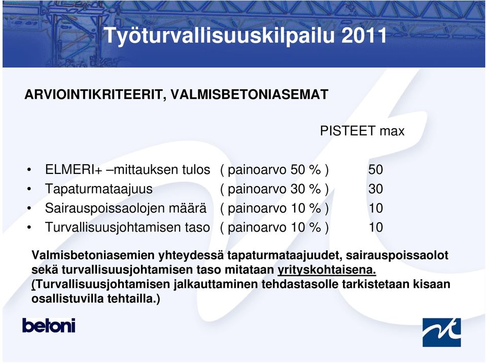 ) 10 Valmisbetoniasemien yhteydessä tapaturmataajuudet, sairauspoissaolot sekä turvallisuusjohtamisen taso mitataan