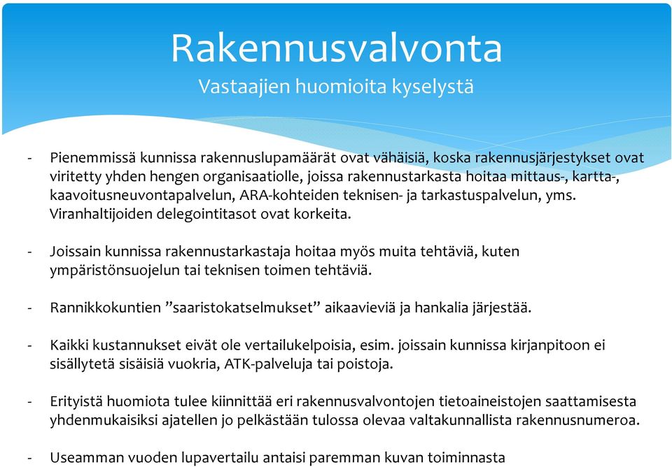 - Joissain kunnissa rakennustarkastaja hoitaa myös muita tehtäviä, kuten ympäristönsuojelun tai teknisen toimen tehtäviä. - Rannikkokuntien saaristokatselmukset aikaavieviä ja hankalia järjestää.