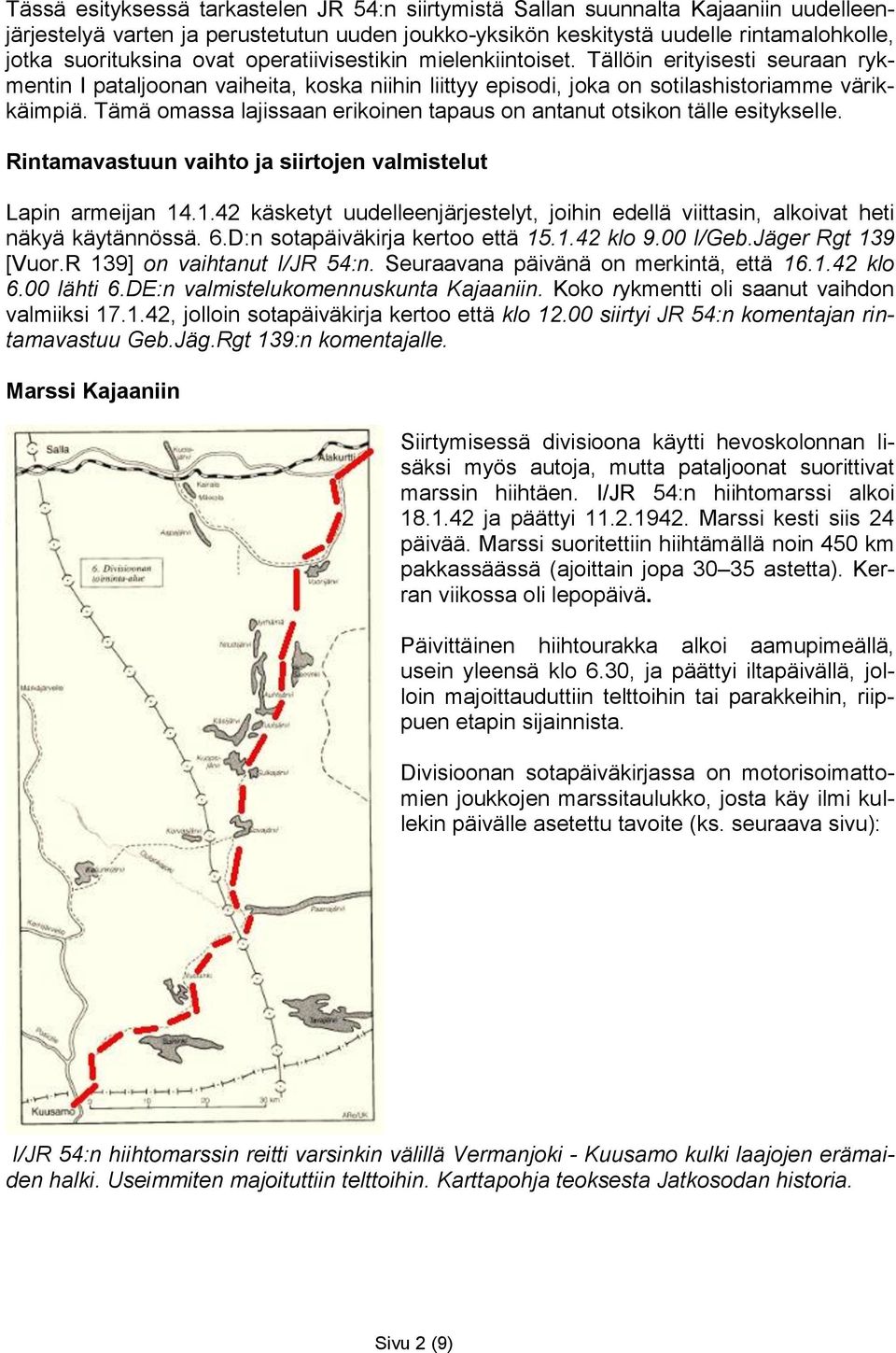Tämä omassa lajissaan erikoinen tapaus on antanut otsikon tälle esitykselle. Rintamavastuun vaihto ja siirtojen valmistelut Lapin armeijan 14