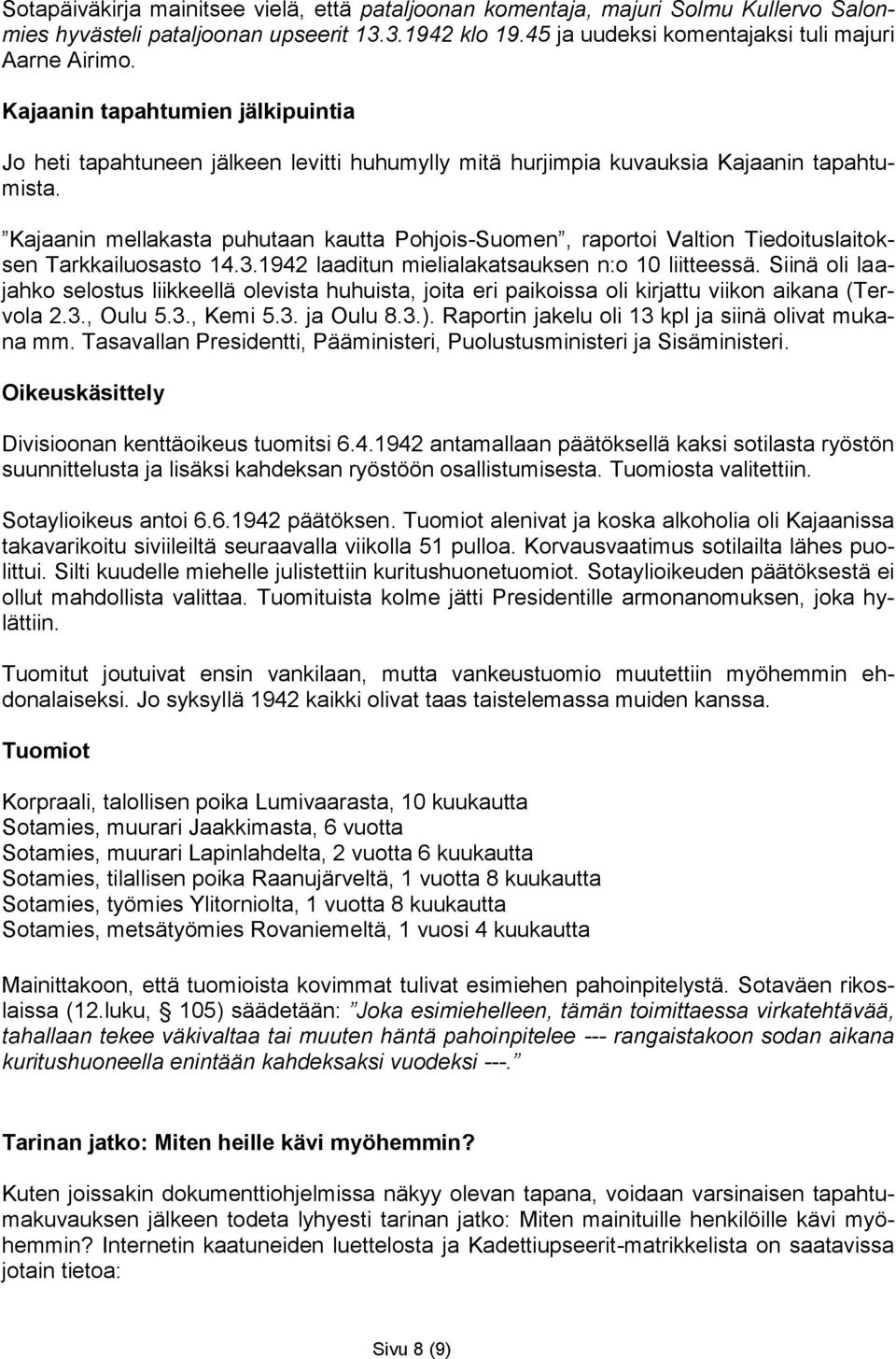 Kajaanin mellakasta puhutaan kautta Pohjois-Suomen, raportoi Valtion Tiedoituslaitoksen Tarkkailuosasto 14.3.1942 laaditun mielialakatsauksen n:o 10 liitteessä.