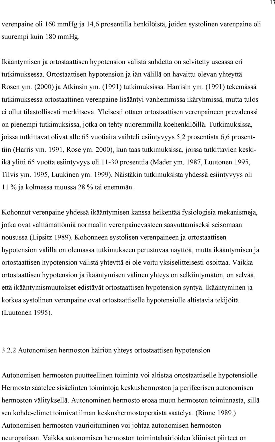 (2000) ja Atkinsin ym. (1991) tutkimuksissa. Harrisin ym. (1991) tekemässä tutkimuksessa ortostaattinen verenpaine lisääntyi vanhemmissa ikäryhmissä, mutta tulos ei ollut tilastollisesti merkitsevä.