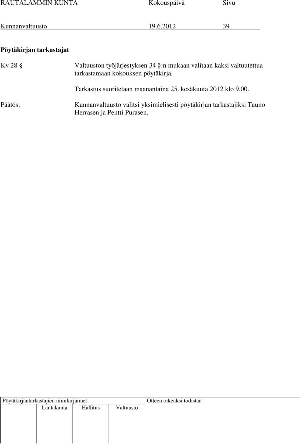 valitaan kaksi valtuutettua tarkastamaan kokouksen pöytäkirja.